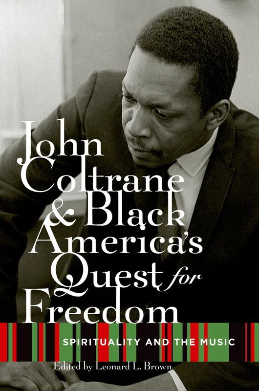 JOHN COLTRANE AND BLACK AMERICAS QUEST FOR FREEDOM: Spirituality and the Music