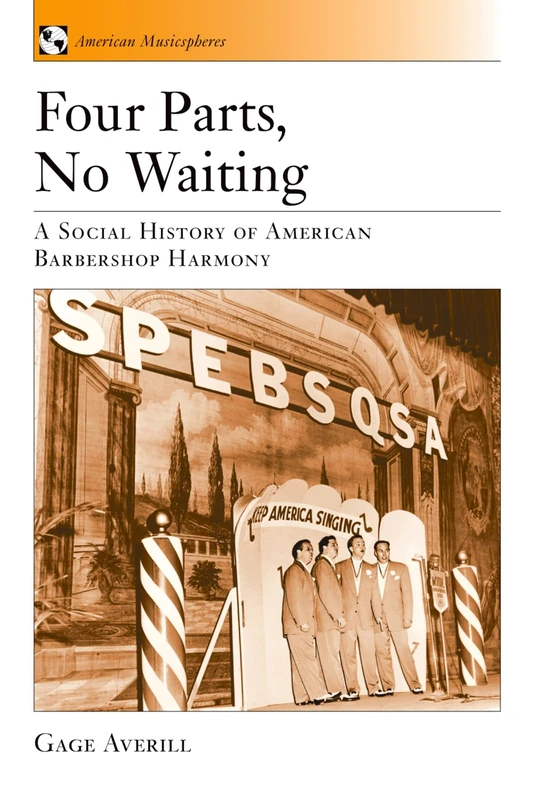 Four Parts, No Waiting: A Social History of American Barbershop Quartet (American Musicspheres): 1