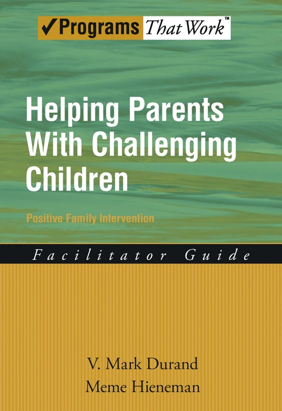 Helping Parents With Challenging Children Positive Family Intervention: Facilitator Guide