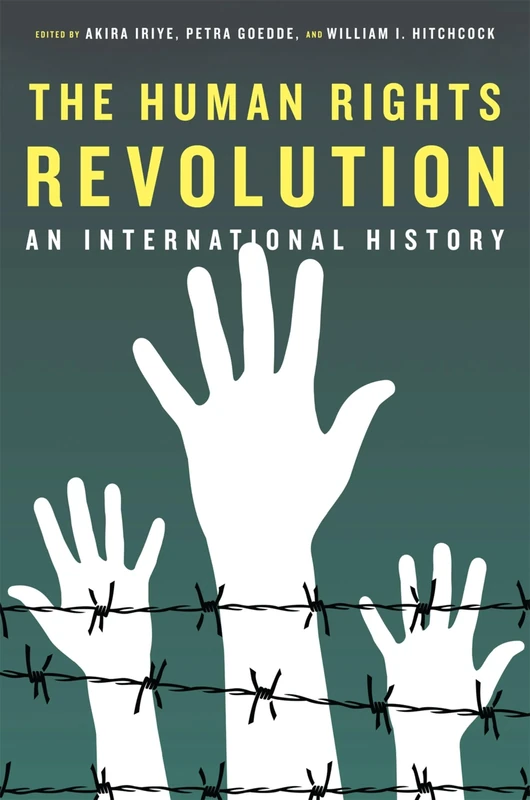 HUMAN RIGHTS REVOLUTION RHIS P: An International History (Reinterpreting History: How Historical Assessments Change over Time)