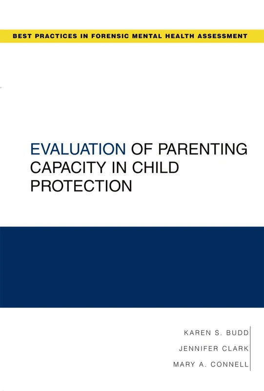 Evaluation of Parenting Capacity in Child Protection (Best Practices in Forensic Mental Health Assessment)