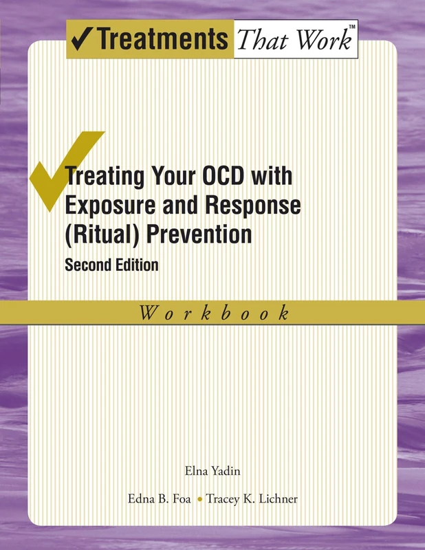 Treating your OCD with Exposure and Response (Ritual) Prevention Therapy Workbook 2/e