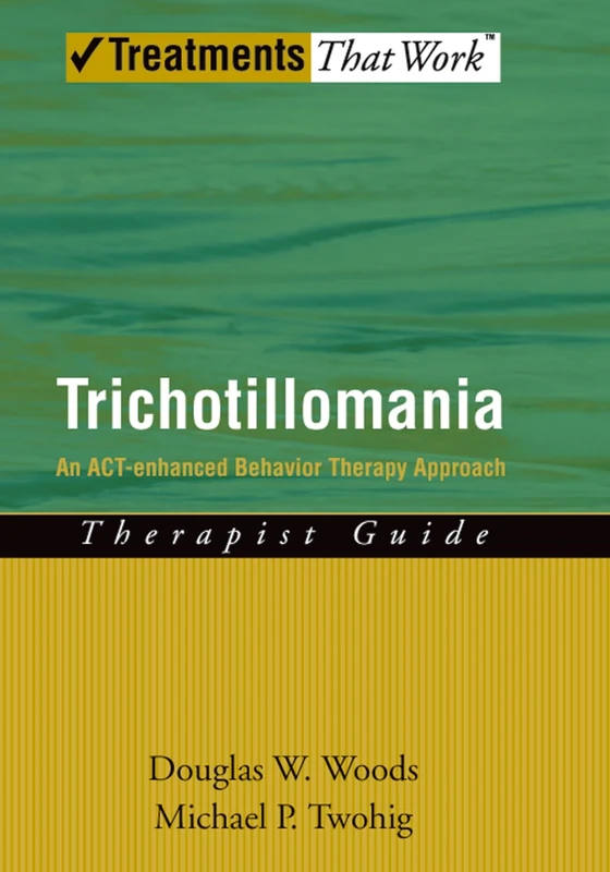 Trichotillomania: Therapist Guide An ACT-enhanced Behavior Therapy Approach