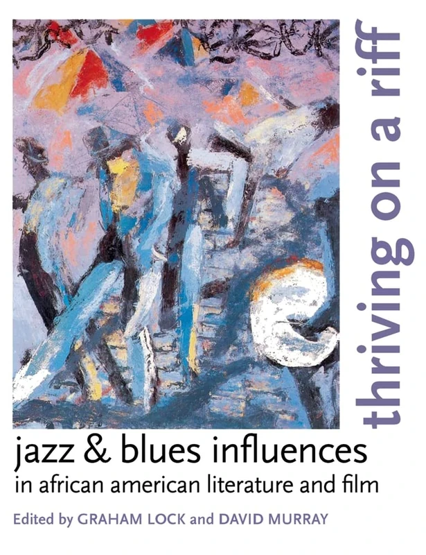 Thriving on a Riff: Jazz and Blues Influences in African American Literature and Film