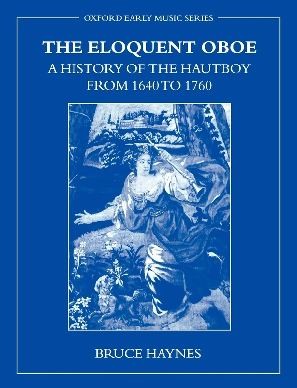 The Eloquent Oboe: A History of the Hautboy from 1640-1760 (Oxford Early Music (Paperback))
