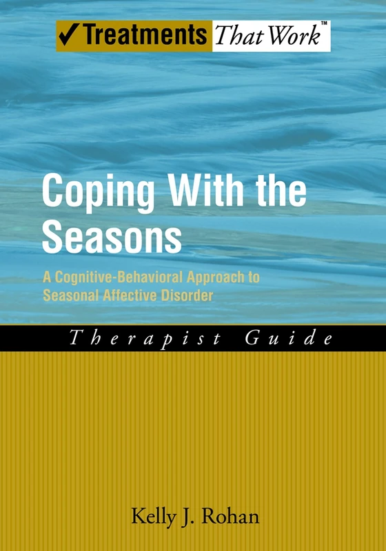 Coping with the Seasons: Therapist Guide A Cognitive-Behavioral Approach to Seasonal Affective Disorder