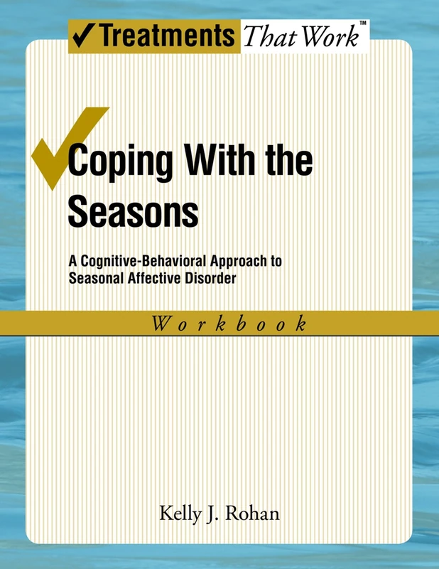 Coping with the Seasons: Workbook A Cognitive-Behavioral Approach to Seasonal Affective Disorder