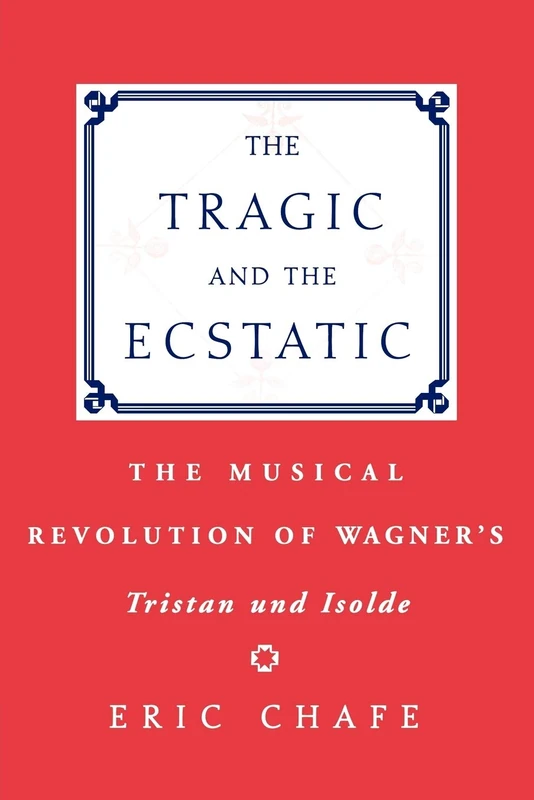 The Tragic and the Ecstatic: The Musical Revolution of Wagner's Tristan and Isolde