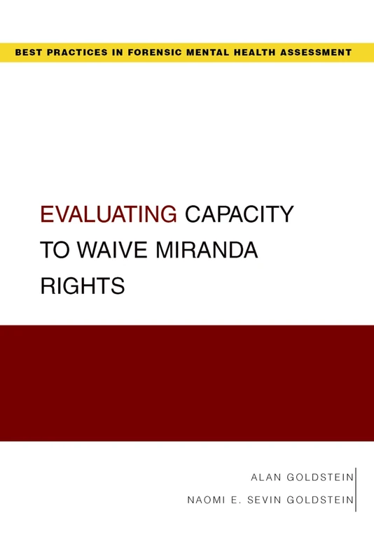 Evaluating Capacity to Waive Miranda Rights (Guides to Best Practices for Forensic Mental Health Assessme)