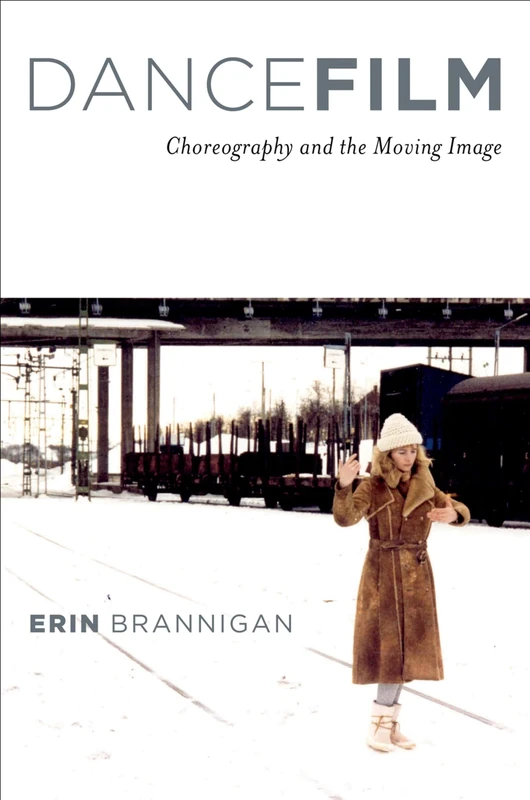 DANCEFILM CHOREOGRAPHY AND THE MOVING IMAGE: Choreography and the Moving Image