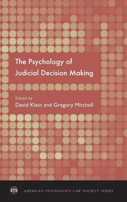 The Psychology of Judicial Decision Making (American Psychology-Law Society Series)