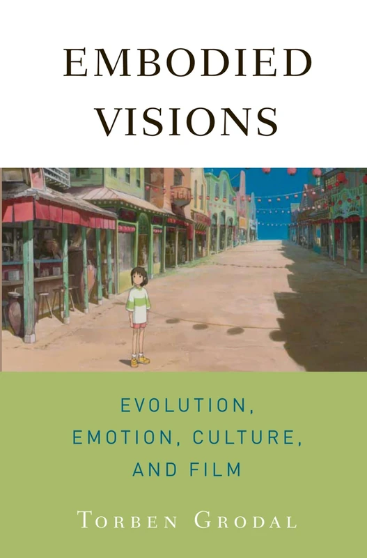 Embodied Visions: Evolution, Emotion, Culture, and Film