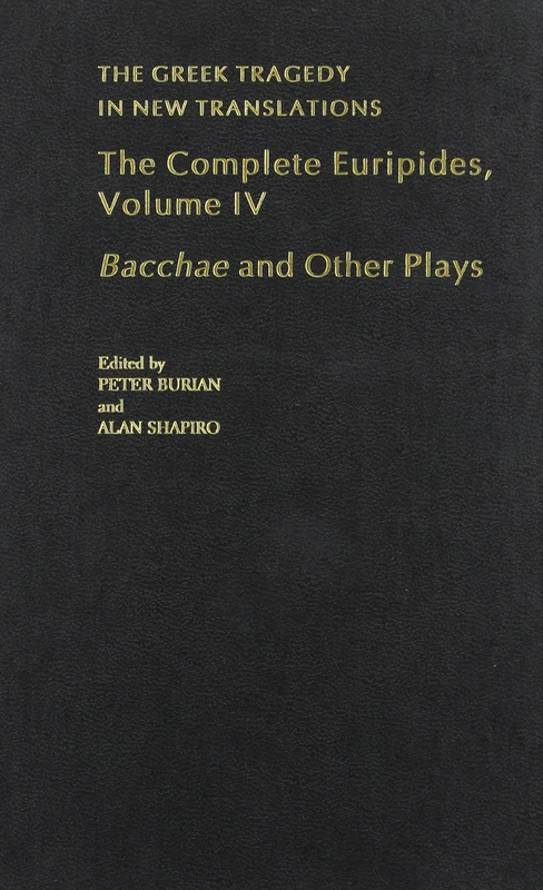 The Complete Euripides: Volume IV: Bacchae and Other Plays: v. 4 (Greek Tragedy in New Translations)