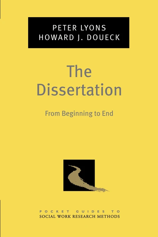 The Dissertation: From Beginning to End (Pocket Guides to Social Work Research Methods)