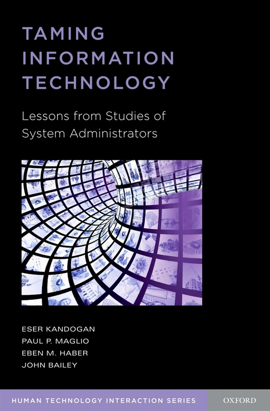 Taming Information Technology: Lessons From Studies Of System Administrators (Human Technology Interaction)