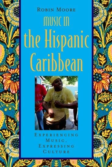Music in the Hispanic Caribbean: Experiencing Music, Expressing Culture (GLOBAL MUSIC)