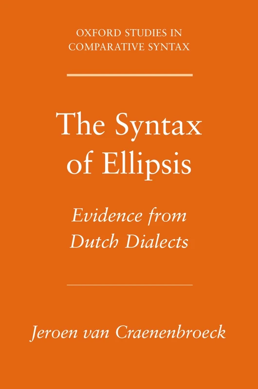 The Syntax Of Ellipsis: Evidence from Dutch Dialects (Oxford Studies in Comparative Syntax)