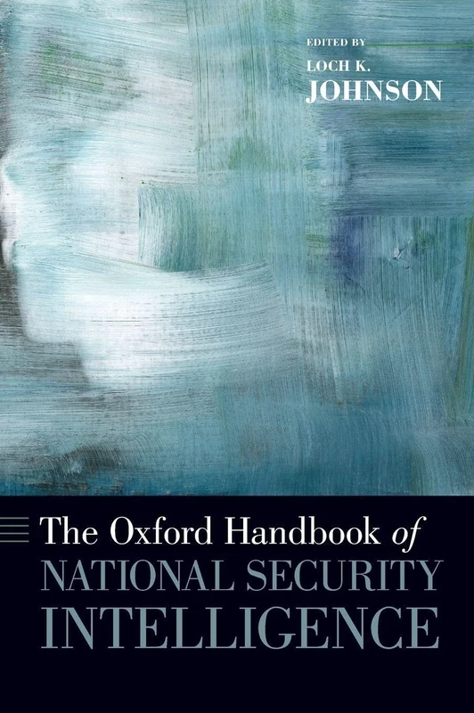The Oxford Handbook of National Security Intelligence (Oxford Handbooks in Politics & International Relations)