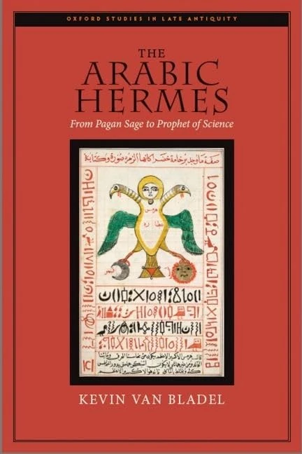 The Arabic Hermes: From Pagan Sage to Prophet of Science (Oxford Studies in Late Antiquity)