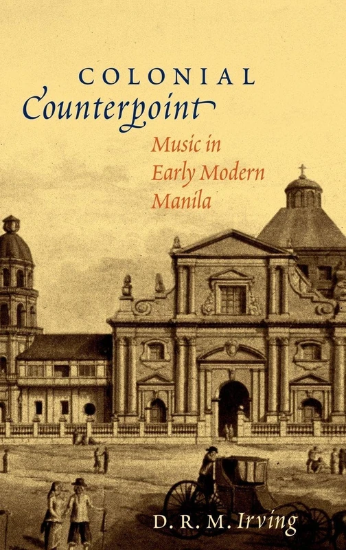 Colonial Counterpoint: Music in Early Modern Manila (Currents in Latin American and Iberian Music)