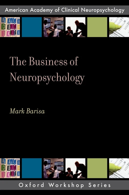 THE BUSINESS OF NEUROPSYCHOLOGY: American Academy of Clinical Neuropsychology: A Practical Guide (AACN Workshop Series)