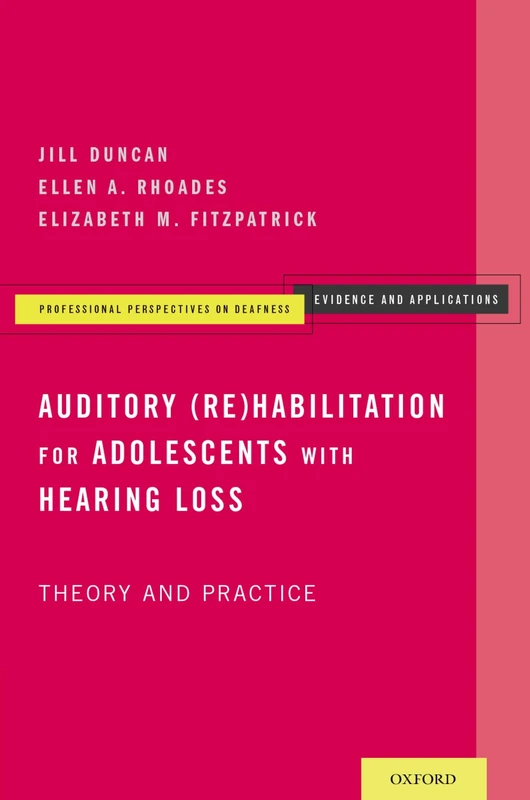 Auditory (Re)Habilitation for Adolescents with Hearing Loss: Theory And Practice (Professional Perspectives On Deafness: Evidence And Applications)