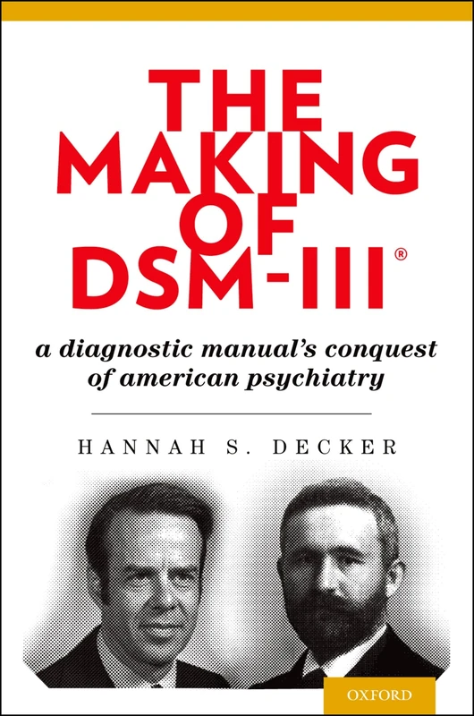 The Making of DSM-III®: A Diagnostic Manual's Conquest Of American Psychiatry