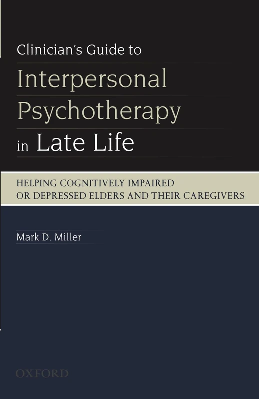 Clinician's Guide To Interpersonal Psychotherapy In Late Life: Helping Cognitively Impaired or Depressed Elders and Their Caregivers