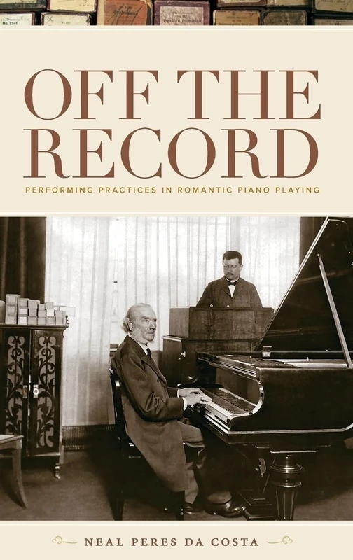 Off the Record: Performing Practices in Romantic Piano Playing