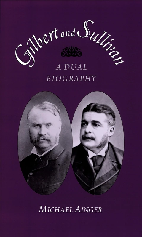 Oxford University Press - Gilbert and Sullivan: A Dual Biography