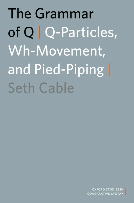 The Grammar of Q: Q-Particles, Wh-Movement, and Pied-Piping (Oxford Studies in Comparative Syntax) - Image 1
