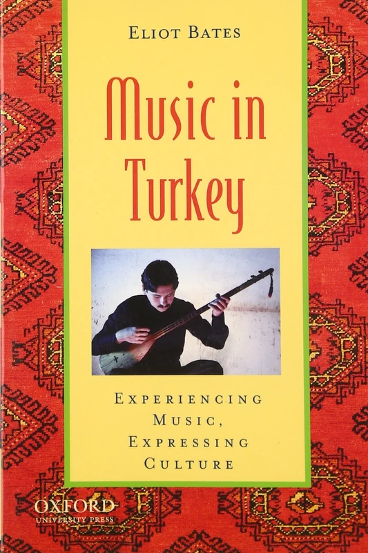 Music in Turkey: Experiencing Music, Expressing Culture (Global Music Series)
