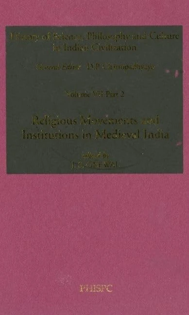 Religious Movements and Institutions in Medieval India: Volume VII, Part 2 (History of Science, Philosophy and Culture in Indian Civilization)