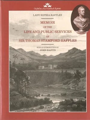 Memoir of the Life and Public Services of Sir Thomas Stamford Raffles (Oxford in Asia Hardback Reprints)
