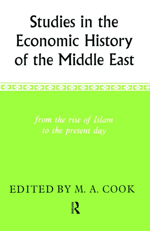 Studies in the Economic History of the Middle East: From the Rise of Islam to the Present Day