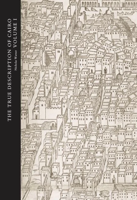 The True Description of Cairo: A Sixteenth-Century Venetian View (Studies in the Arcadian Library)