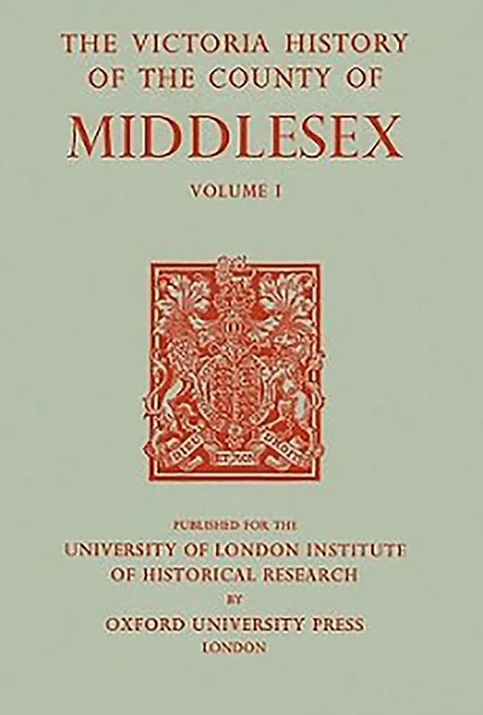 A A History of the County of Middlesex: Volume I: Physique, Archaeology, Domesday Survey, Ecclesiastical Organization, Education, Index to Persons and ... General Index: 1 (Victoria County History)
