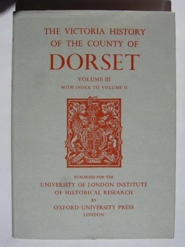 A A History of the County of Dorset: Volume III: 3 (Victoria County History)