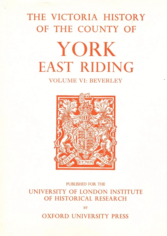 A A History of the County of York East Riding: Volume VI: The Borough and Liberties of Beverley: 6 (Victoria County History)