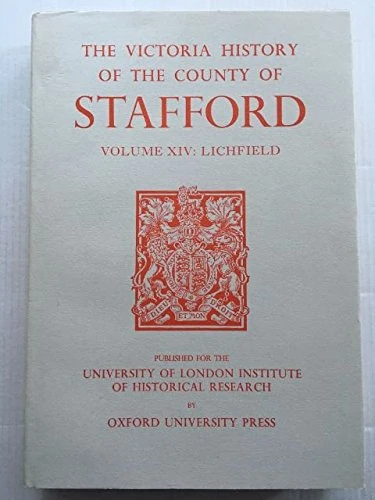 A A History of the County of Stafford: Volume XIV: Lichfield: 14 (Victoria County History)