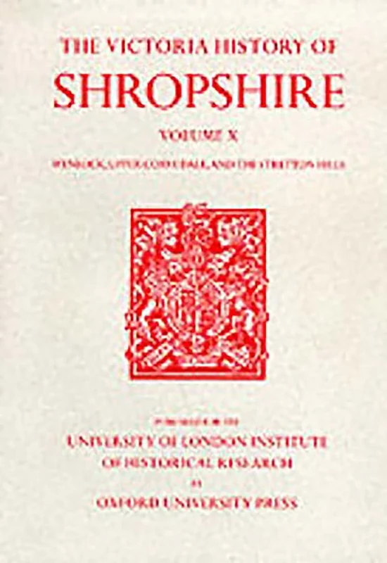 A A History of Shropshire: Volume X: Wenlock, Upper Corvedale, and the Stretton Hills: 10 (Victoria County History)