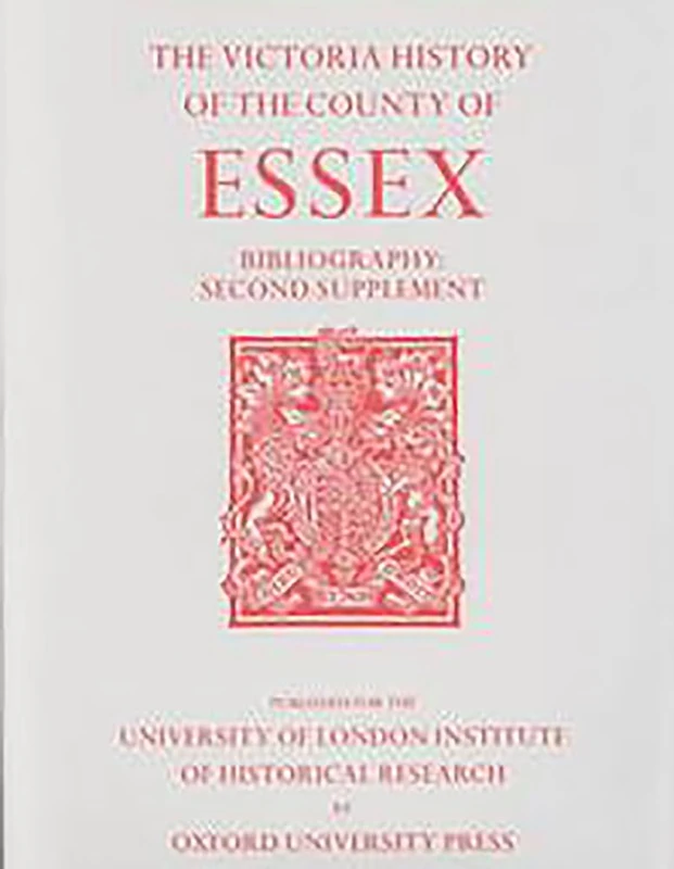 A History of the County of Essex: Bibliography Second Supplement (Victoria County History)