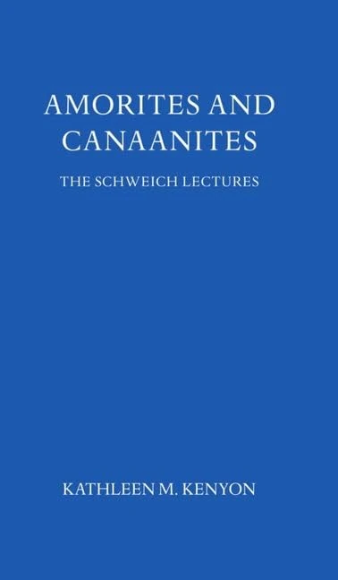 Amorites and Canaanites (Schweich Lectures on Biblical Archaeology)