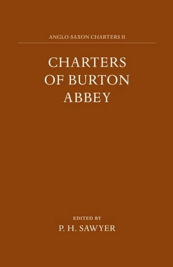 Charters of Burton Abbey: II (Anglo-Saxon Charters)