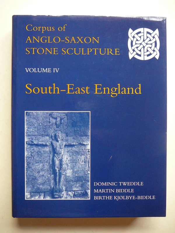 South-East England: 4 (Corpus of Anglo-Saxon Stone Sculpture)
