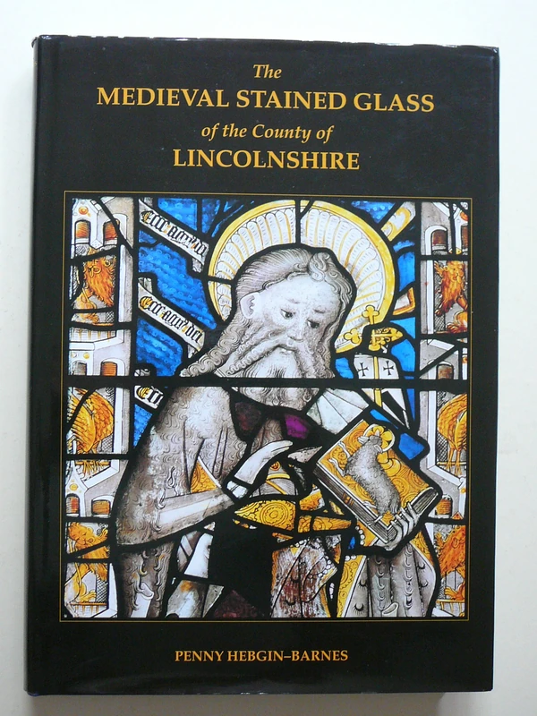 The Medieval Stained Glass of the County of Lincolnshire: S3 (Corpus Vitrearum)