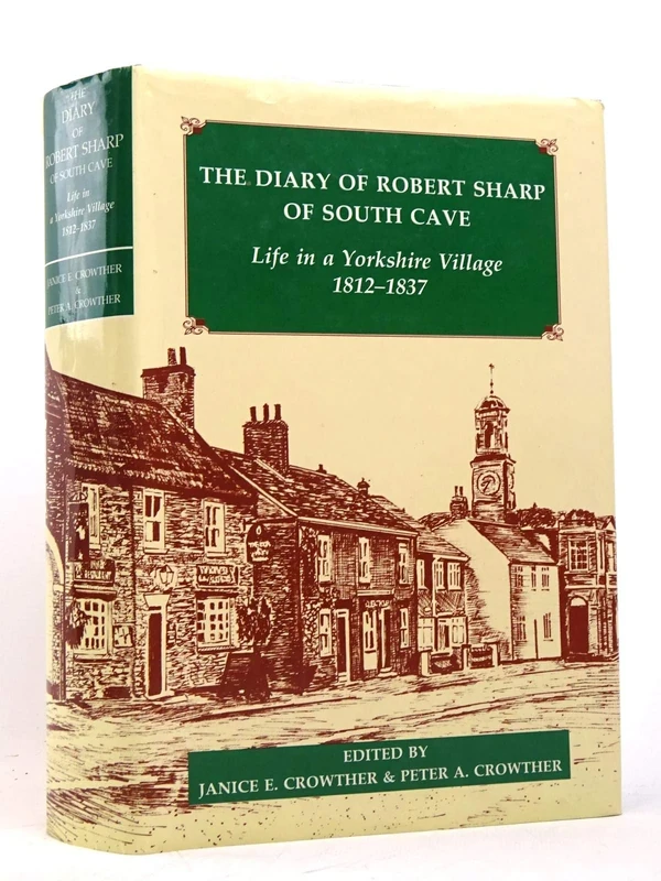 The Diary of Robert Sharp of South Cave: Life in a Yorkshire Village, 1812-1837: 26 (Records of Social and Economic History (New Series))