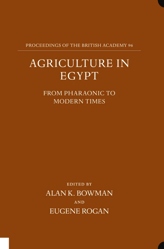 Agriculture in Egypt from Pharaonic to Modern Times: 96 (Proceedings of the British Academy)