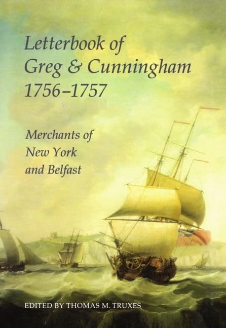 Letterbook of Greg & Cunningham, 1756-57: Merchants of New York and Belfast: 28 (Records of Social and Economic History (New Series))