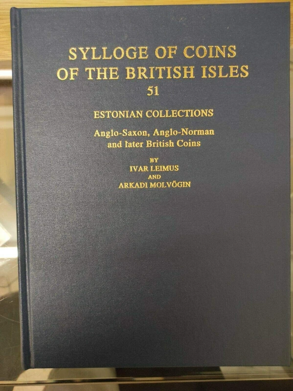 Sylloge of Coins of the British Isles 51. Estonian Collections: Anglo-Saxon, Anglo-Norman and Later British Coins